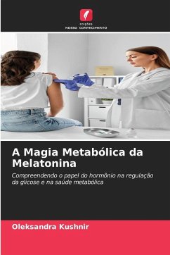 A Magia Metabólica da Melatonina - Kushnir, Oleksandra