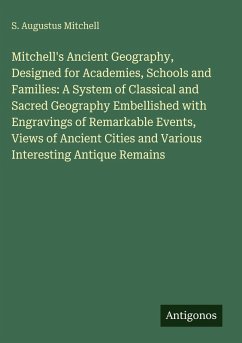 Cover Mitchell's Ancient Geography, Designed for Academies, Schools and Families: A System of Classical and Sacred Geography Embellished with Engravings of Remarkable Events, Views of Ancient Cities and Various Interesting Antique Remains