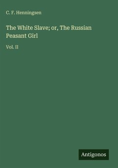 The White Slave; or, The Russian Peasant Girl - Henningsen, C. F.