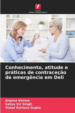 Conhecimento, atitude e práticas de contraceção de emergência em Deli - Verma, Anjana;Singh, Satya Vir;Gupta, Vimal Kishore Conhecimento, atitude e práticas de contraceção de emergência em Deli - Verma, Anjana;Singh, Satya Vir;Gupta, Vimal Kishore