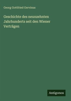 Geschichte des neunzehnten Jahrhunderts seit den Wiener Verträgen - Gervinus, Georg Gottfried