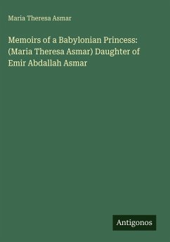 Memoirs of a Babylonian Princess: (Maria Theresa Asmar) Daughter of Emir Abdallah Asmar - Asmar, Maria Theresa