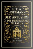E. T. A. Hoffmann: Der Artushof / Die Bergwerke zu Falun. Vollständige Neuausgabe E. T. A. Hoffmann: Der Artushof / Die Bergwerke zu Falun. Vollständige Neuausgabe