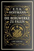 E. T. A. Hoffmann: Die Bergwerke zu Falun. Vollständige Neuausgabe E. T. A. Hoffmann: Die Bergwerke zu Falun. Vollständige Neuausgabe