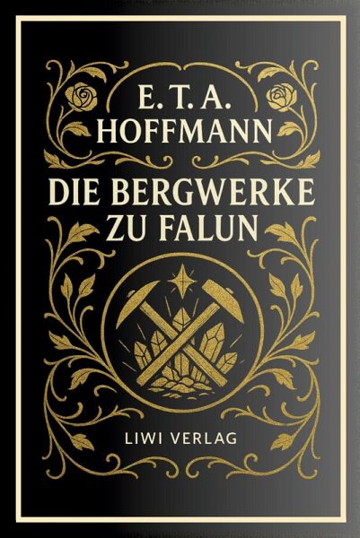 E. T. A. Hoffmann: Die Bergwerke zu Falun. Vollständige Neuausgabe E. T. A. Hoffmann: Die Bergwerke zu Falun. Vollständige Neuausgabe