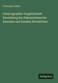 Odontographie: Vergleichende Darstellung des Zahnsystemes der lebenden und fossilen Wirbelthiere Odontographie: Vergleichende Darstellung des Zahnsystemes der lebenden und fossilen Wirbelthiere