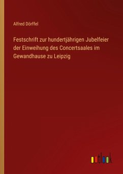 Cover Festschrift zur hundertjährigen Jubelfeier der Einweihung des Concertsaales im Gewandhause zu Leipzig