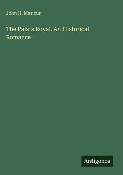 The Palais Royal. An Historical Romance - Mancur, John H.
