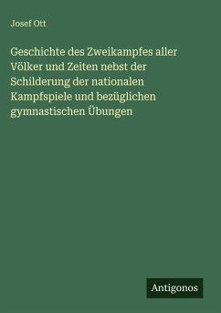 Cover Geschichte des Zweikampfes aller Völker und Zeiten nebst der Schilderung der nationalen Kampfspiele und bezüglichen gymnastischen Übungen