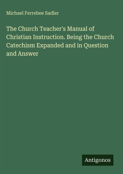 Cover The Church Teacher's Manual of Christian Instruction. Being the Church Catechism Expanded and in Question and Answer