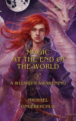 A Wizards Awakening (Magic At The End Of The World, #1) (eBook, ePUB) - Onufreychuk, Michael