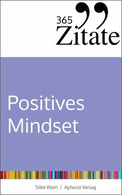 365 Zitate für ein positives Mindset (eBook, PDF) - Klein, Silke 365 Zitate für ein positives Mindset (eBook, PDF) - Klein, Silke