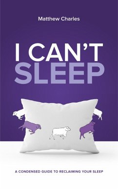 Cover I Can't Sleep: A Condensed Guide to Reclaiming Your Sleep (The 