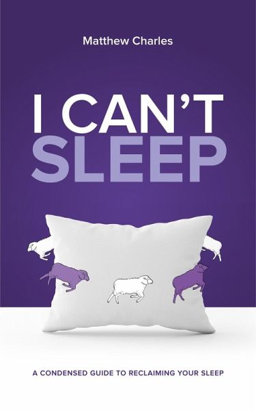I Can't Sleep: A Condensed Guide to Reclaiming Your Sleep (The 