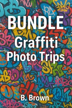 Bundle Graffiti Photo Trips (eBook, ePUB) - Brown, B. Bundle Graffiti Photo Trips (eBook, ePUB) - Brown, B.