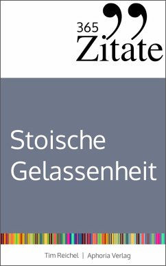 365 Zitate für stoische Gelassenheit (eBook, ePUB) - Reichel, Tim