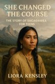 She Changed the Course: The Story of Sacagawea For Teens (eBook, ePUB)