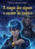 A magia dos signos e o caçador do zodíaco (eBook, ePUB)