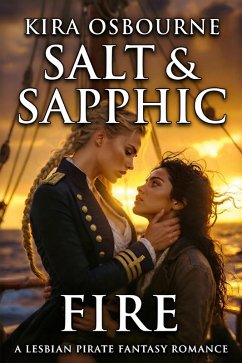Salt & Sapphic Fire: A Lesbian Pirate Fantasy Romance (eBook, ePUB) - Osbourne, Kira Salt & Sapphic Fire: A Lesbian Pirate Fantasy Romance (eBook, ePUB) - Osbourne, Kira