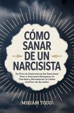 Cómo Sanar de un Narcisista: Un Plan de Desintoxicación Emocional Paso a Paso para Recuperar la Claridad y Reconstruir la Calma Interior sin Recaídas (eBook, ePUB) Cómo Sanar de un Narcisista: Un Plan de Desintoxicación Emocional Paso a Paso para Recuperar la Claridad y Reconstruir la Calma Interior sin Recaídas (eBook, ePUB)