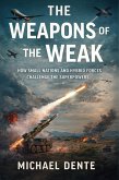 The Weapons of the Weak: How Small Nations and Hybrid Forces Challenge the Superpowers (eBook, ePUB)