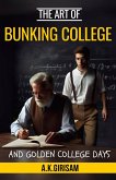 The Art Of Bunking College and Golden College Days (eBook, ePUB) The Art Of Bunking College and Golden College Days (eBook, ePUB)