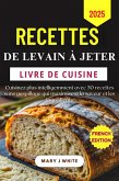 Recettes De Levain À Jeter Livre De Cuisine 2025 (eBook, ePUB)
