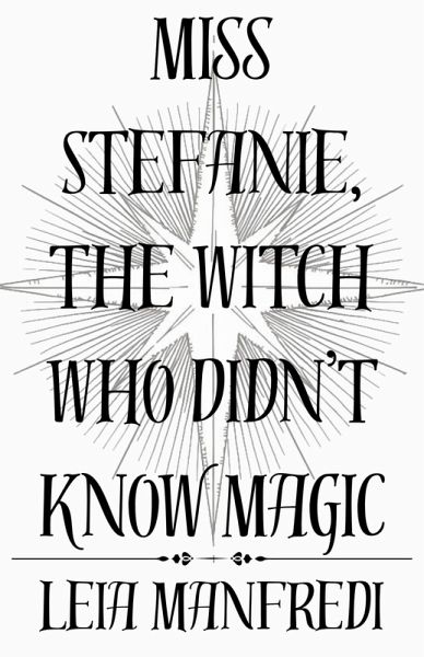 Miss Stefanie, the Witch Who Didn't Know Magic (eBook, ePUB) Miss Stefanie, the Witch Who Didn't Know Magic (eBook, ePUB)