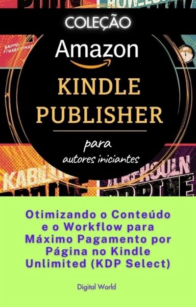 Otimizando o Conteúdo e o Workflow para Máximo Pagamento por Página no Kindle Unlimited (KDP Select) (eBook, ePUB)