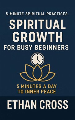 Cover Spiritual Growth for Busy Beginners: 5 Minutes a Day to Inner Peace (5-Minute Spiritual Practices Series, #1) (eBook, ePUB)