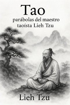 Tao: Parábolas del Maestro Taoísta Lieh Tzu (eBook, ePUB) - Tzu, Lieh