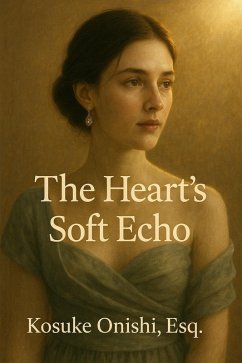 The Heart's Soft Echo (eBook, ePUB) - Onishi, Kosuke The Heart's Soft Echo (eBook, ePUB) - Onishi, Kosuke