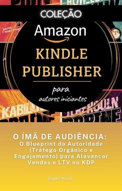 O ÍMÃ DE AUDIÊNCIA - O Blueprint da Autoridade (Tráfego Orgânico e Engajamento) para Alavancar Vendas e LTV no KDP (eBook, ePUB)