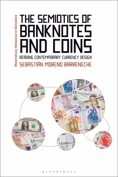 The Semiotics of Banknotes and Coins (eBook, ePUB) - Moreno Barreneche, Sebastián The Semiotics of Banknotes and Coins (eBook, ePUB) - Moreno Barreneche, Sebastián