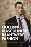 Queering Masculinities in Antwerp Fashion (eBook, ePUB) Queering Masculinities in Antwerp Fashion (eBook, ePUB)