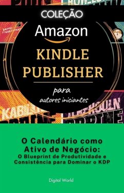 O Calendário como Ativo de Negócio - o Blueprint de Produtividade e Consistência para Dominar o KDP (eBook, ePUB)