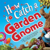 How to Catch a Garden Gnome (Wide Release) (eBook, ePUB) How to Catch a Garden Gnome (Wide Release) (eBook, ePUB)