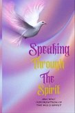 Speaking Through The Spirit Ancient Information Of The Holy Spirit (eBook, ePUB)