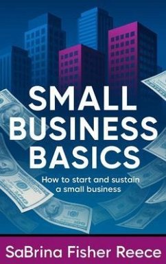 Small Business Basics (eBook, ePUB) - Reece, SaBrina Fisher Small Business Basics (eBook, ePUB) - Reece, SaBrina Fisher