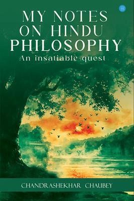 MY NOTES ON HINDU PHILOSOPHY An insatiable quest (eBook, ePUB)