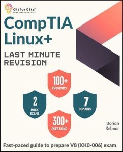 CompTIA Linux+ Last Minute Revision (eBook, ePUB) - Kelmor, Dorian CompTIA Linux+ Last Minute Revision (eBook, ePUB) - Kelmor, Dorian