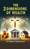 The 3 Dimensions of Wealth (eBook, ePUB) The 3 Dimensions of Wealth (eBook, ePUB)
