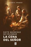 Siete maneras de celebrar la Cena del Señor (eBook, ePUB) Siete maneras de celebrar la Cena del Señor (eBook, ePUB)