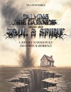 CALMING THE DARKNESS WITHIN YOUR SOUL AND SPIRIT (eBook, ePUB) - Patrick, Tina CALMING THE DARKNESS WITHIN YOUR SOUL AND SPIRIT (eBook, ePUB) - Patrick, Tina