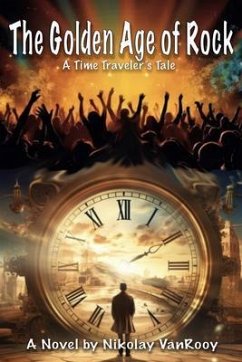 Cover The Golden Age of Rock, A Time Traveler's Tale (eBook, ePUB)