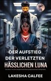 DER AUFSTIEG DER VERLETZTEN HÄSSLICHEN LUNA (eBook, ePUB) DER AUFSTIEG DER VERLETZTEN HÄSSLICHEN LUNA (eBook, ePUB)