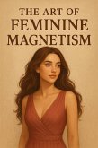 The Art of Feminine Magnetism (eBook, ePUB)