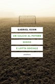 Un calcio al potere. Gioco e lotta sociale (eBook, ePUB)