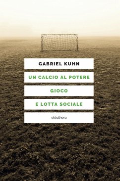 Un calcio al potere. Gioco e lotta sociale (eBook, ePUB) - Kuhn, Gabriel