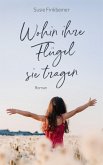 Wohin ihre Flügel sie tragen (eBook, ePUB) Wohin ihre Flügel sie tragen (eBook, ePUB)